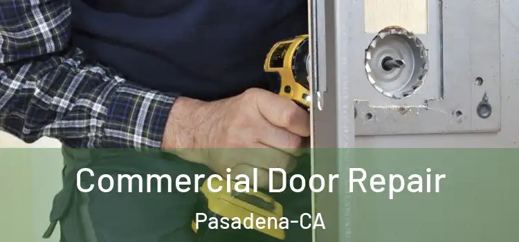  Commercial Door Repair Pasadena-CA