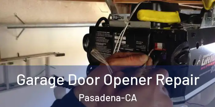 Garage Door Opener Repair Pasadena-CA