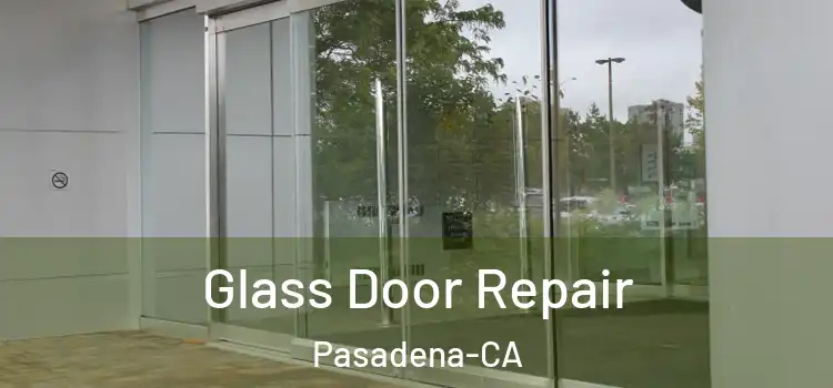 Glass Door Repair Pasadena-CA