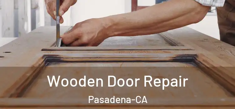Wooden Door Repair Pasadena-CA